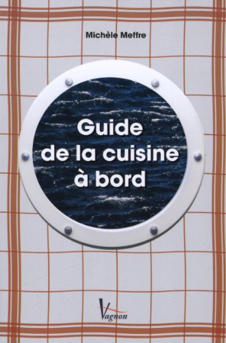 Guide de la cuisine à bord : Et vogue la cambuse
