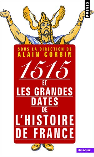 1515 et les grandes dates de l'histoire de France: revisitées par les grands historiens d'aujourd'hui