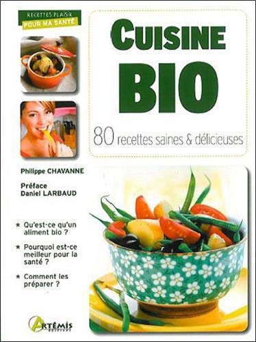 Cuisine bio : 80 recettes saines & délicieuses