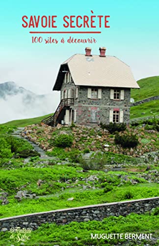 Savoie secrète: 100 sites à découvrir
