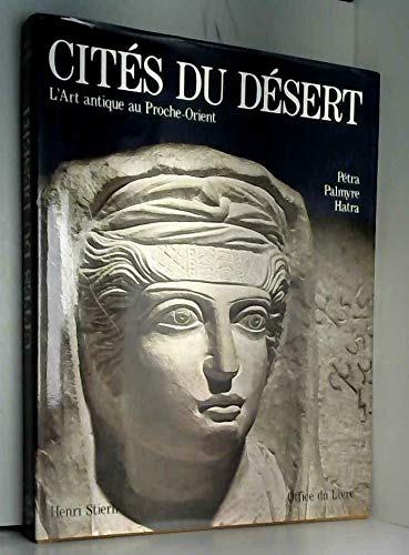 Cités du désert - L'art antique au Proche-Orient : Pétra, Palmyre, Hatra