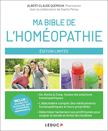 Ma bible de l'homéopathie: De Abcès à Zona, tous les maux quotidiens et leurs solutions homéopathiques...