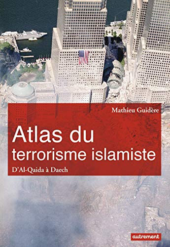Atlas du terrorisme islamiste: D'Al-Qaida à l'État islamique