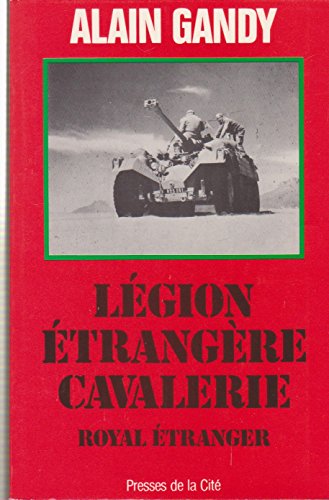 Royal étranger: Légionnaires cavaliers au combat, 1921-1984