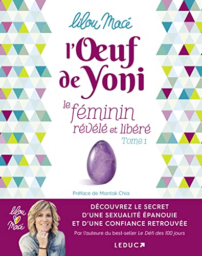 L'oeuf de yoni - Le féminin révélé et libéré (tome 1): Découvrez le secret d'une séxualité épanouie et d'une confiance retrouvée