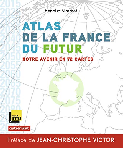 Atlas de la France du futur: Notre avenir en 72 cartes