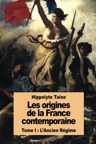 Les origines de la France contemporaine: Tome I : L'Ancien Régime