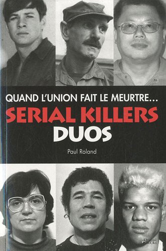 Serial Killers Duos : Quand l'union fait le meurtre