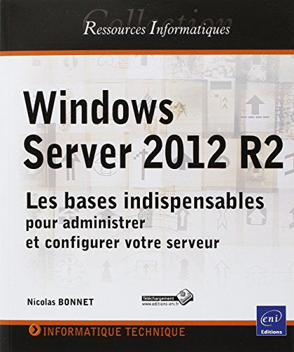 Windows Server 2012 R2 - Les bases indispensables pour administrer et configurer votre serveur