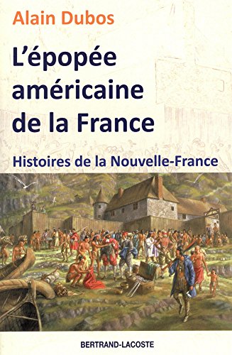 L'épopée americaine de la France - Histoires de la Nouvelle-France