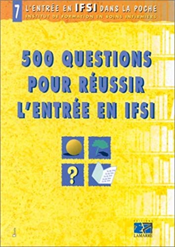 500 QUESTIONS POUR REUSSIR L ENTREE EN IFSI TOME 7 ANNALES
