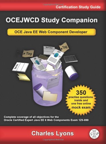 OCEJWCD Study Companion: Certified Expert Java EE 6 Web Component Developer (Oracle Exam 1Z0-899)