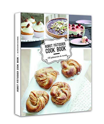 Robot pâtissier cook book - 100 pâtisseries du monde