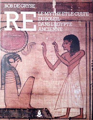 RE, le mythe et le culte du soleil dans l'Egypte ancienne