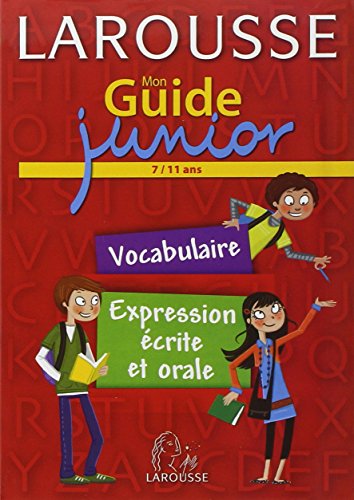 Mon guide junior 7/11 ans - vocabulaire, expression écrite et orale: vocabulaire, expression écrite et orale