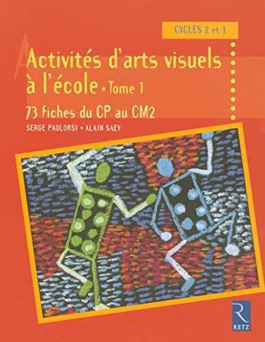 Activités d'arts visuels à l'école - Tome 1