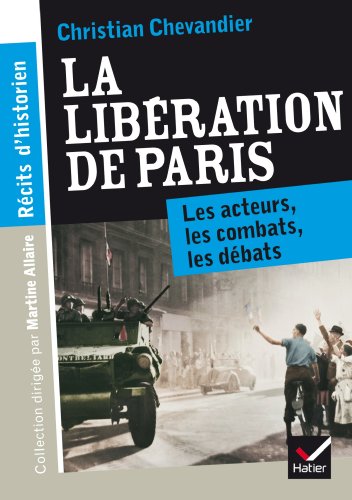 Récits d'historien, La libération de Paris: Les acteurs, les combats, les débats