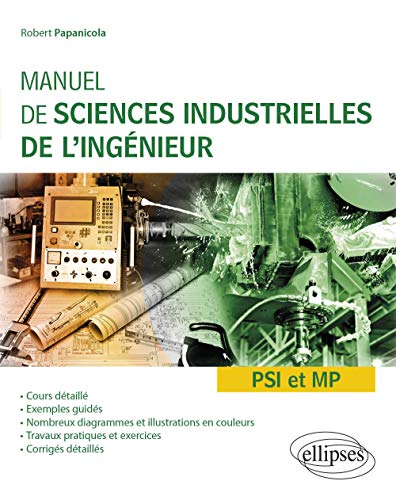 Manuel de sciences industrielles de l'ingénieur (SII) - PSI et MP - Cours détaillé, exemples guidés et travaux dirigés corrigés