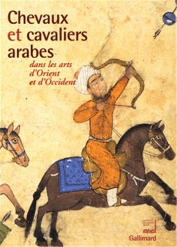 Chevaux et cavaliers arabes dans les arts d'Orient et d'Occident (Ancien Prix éditeur : 65 euros)