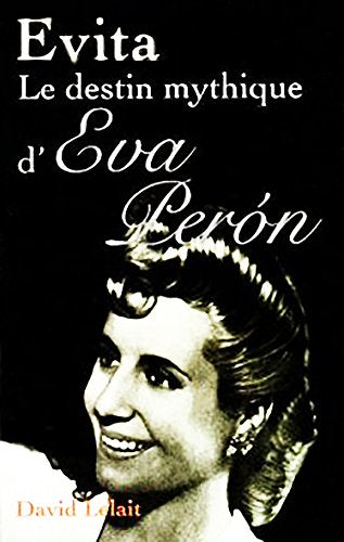 Evita, le destin mythique d'Eva Peron.