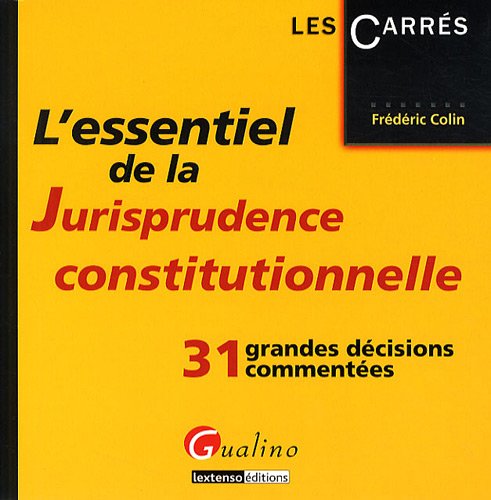 L'essentiel de la Jurisprudence constitutionnelle: 31 grandes décisions commentées