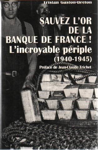 Sauvez l'or de la Banque de France ! : L'incroyable périple, 1940-1945