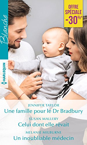 Une famille pour le Dr Bradbury - Celui dont elle rêvait - Un inoubliable médecin