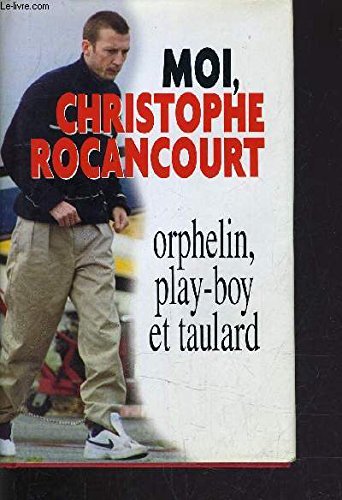 Moi, Christophe Rocancourt, orphelin, play-boy et taulard