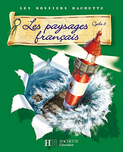 Les Dossiers Hachette Géographie Cycle 3 - Les Paysages français - Livre de l'élève - Ed.2007