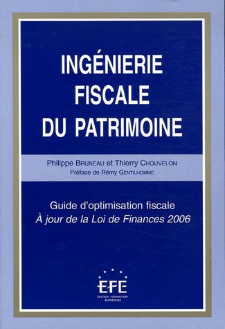 Ingénierie fiscale du patrimoine: Guide d'optimisation fiscale A jour de la Loi de Finances 2006
