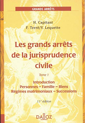 Les Grands Arrêts de la jurisprudence civile, tome 1 : Introduction - Personnes - Famille - Biens - Régimes matrimoniaux - Successions, 11e édition