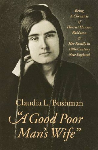 A Good Poor Man's Wife": Being a Chronicle of Harriet Hanson Robinson and Her Family in Nineteenth-Century New England