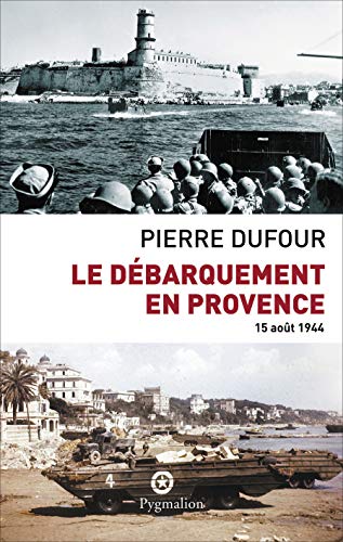 Le Débarquement de Provence: 15 août 1944