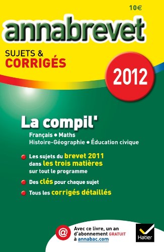 Annales Annabrevet 2012 La compil' Français Maths Hist-géo Education civique sujets et corrigés