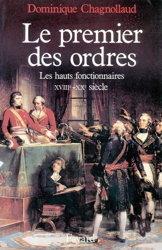Le premier des ordres : les hauts fonctionnaires XVIIIe - XXe siècle