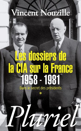 Les dossiers de la CIA sur la France 1958-1981: Dans le secret des présidents *