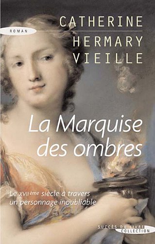 La Marquise des ombres: La vie de Marie-Madeleine d'Aubray, marquise de Brinvilliers