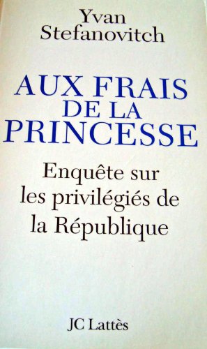 Aux frais de la princesse : Enquôte sur les privilégiés de la République