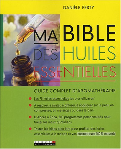 Ma bible des huiles essentielles: Guide complet d'aromathérapie