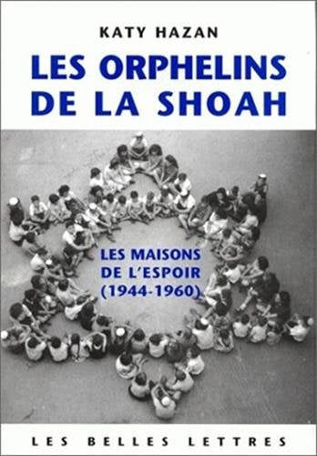 Les Orphelins de la Shoah. Les Maisons de l'espoir (1944-1960)