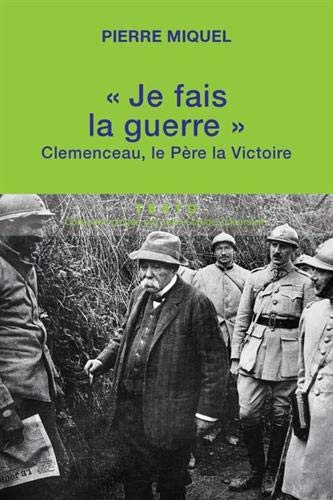 "Je fais la guerre": Clemenceau, le père la victoire