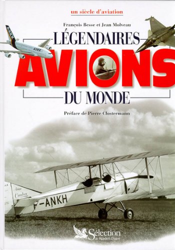 LEGENDAIRES AVIONS DU MONDE. Un siècle d'aviation