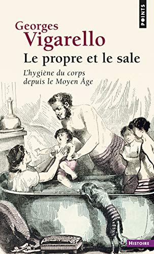 Le Propre et le sale ((réédition)): L'hygiène du corps depuis le Moyen Âge