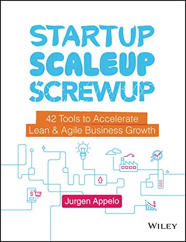 Startup, Scaleup, Screwup: 42 Tools to Accelerate Lean & Agile Business Growth