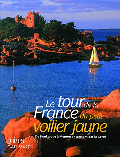 Le tour de la France du petit voilier jaune: De Dunkerque à Menton en passant par la Corse