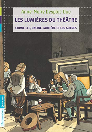 Les lumières du théâtre: Corneille, Racine, Molière et les autres