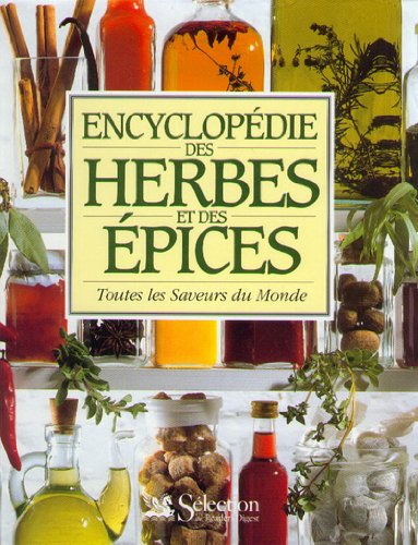 Encyclopédie des herbes et des épices: Toutes les saveurs du monde