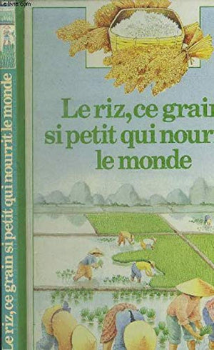 Le riz, ce grain si petit qui nourrit le monde