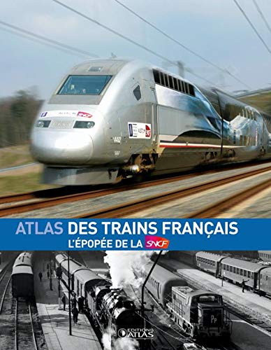 L'Atlas des trains français: L'épopée de la SNCF