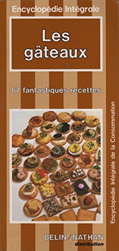 Les Gâteaux : 67 fantastiques recettes (Encyclopédie intégrale de la consommation)
